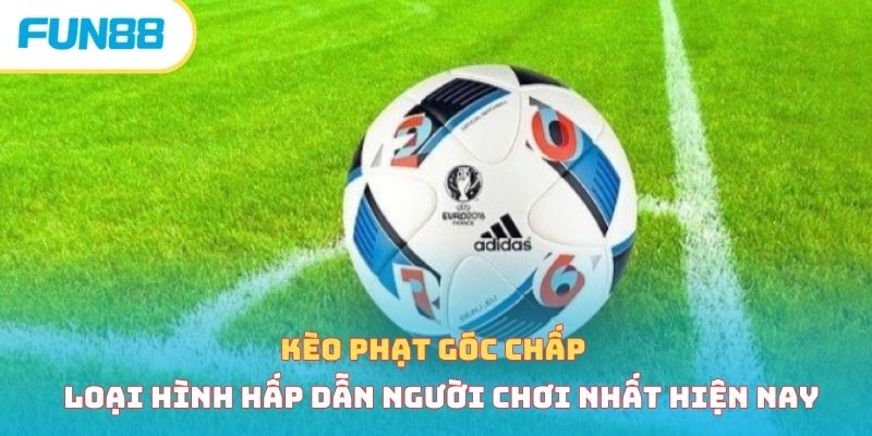 Cá cược bóng đá là gì và chi tiết những kèo cược phổ biến Kèo phạt góc chấp trong cá cược bóng đá